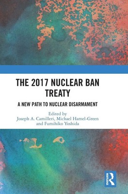 The 2017 Nuclear Ban Treaty | A New Path to Nuclear Disarmament | Buch | 2018