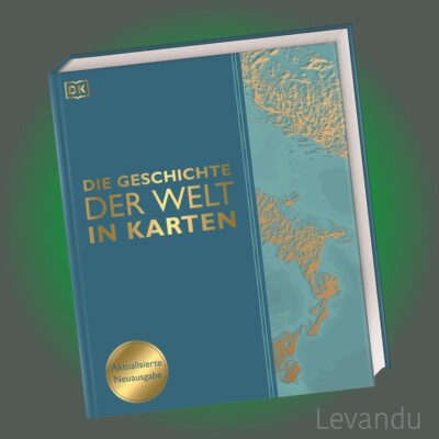 DIE GESCHICHTE DER WELT IN KARTEN | Über 140 thematische Karten - Neuausgabe