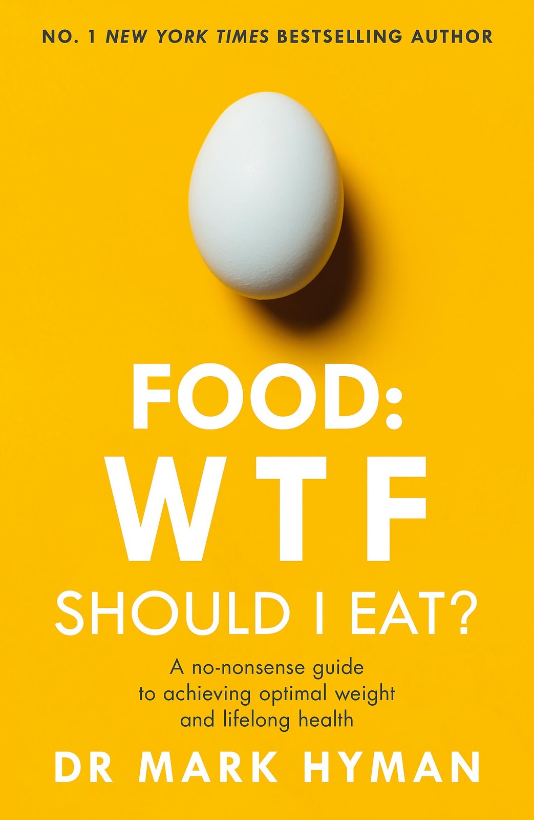 Food: WTF Should I Eat: The no-nonsense guide to achieving optimal weight and li