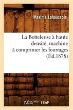 La Botteleuse � Haute Densit�, Machine � Comprimer Les Fourrages (�d.1878) (Pape