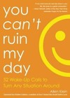 You Can't Ruin My Day: 52 Wake-Up Calls to Turn Any Situation Around by Allen Klein (Paperback, 2015)