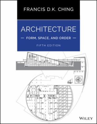 Architecture: Form, Space, and Order by Ching, Francis D. K.