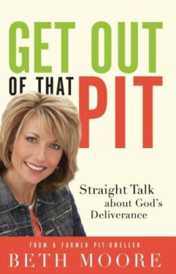 Get Out of That Pit : Straight Talk about God's Deliverance by Beth Moore (2009,