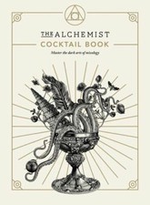 The Alchemist Cocktail Book: Master the dark arts of mixology by The Alchemist