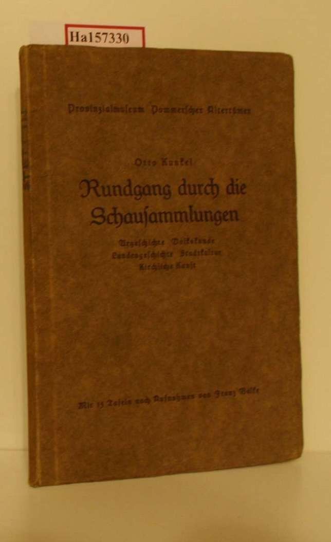 Rundgang durch die Schausammlungen. (=Provinzialmuseum Pommerscher Altertümer St - Kunkel, Otto