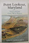 Point Lookout, Maryland : The Largest Civil War Prison by Robert E....