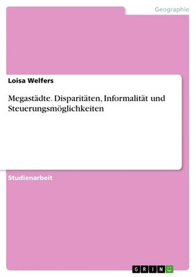 Loisa Welfers | Megastädte. Disparitäten, Informalität und...