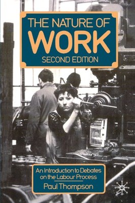 The Nature of Work: An Introduction to Debates on the Labour Pro