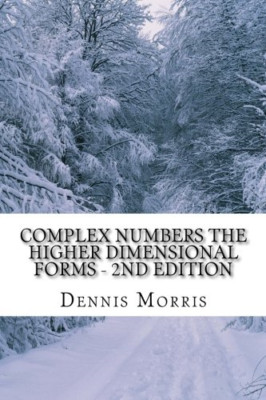 Complex Numbers the Higher Dimensional Forms-2nd Editio -  NEW Dennis Morris 201