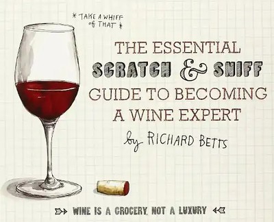 Essential Scratch and Sniff Guide to Becoming a Wine Expert: Take a Whiff of Tha