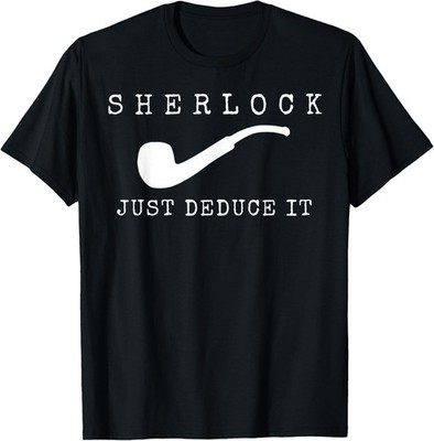 Just Deduce It with Pipe Novelty Sherlock Holmes T-Shirt
