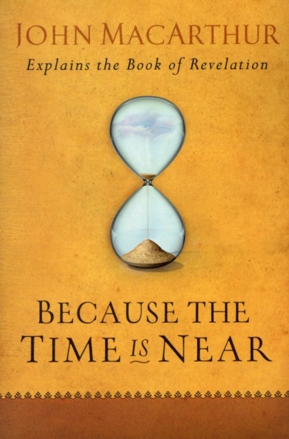 Because the Time is Near by John F. Macarthur (Paperback Book)