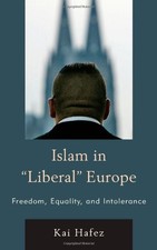 ISLAM IN LIBERAL EUROPE: FREEDOM, EQUALITY, AND By Hafez University Of Kai VG
