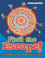 Activibooks For Kids | Find The Escape! A Challenging Kids Maze Activity Book