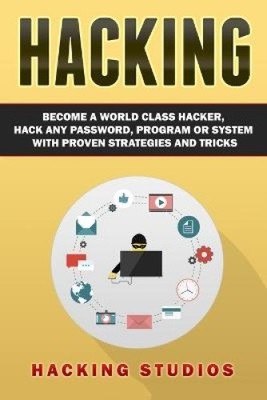 Hacking: Werden Sie ein Weltklasse-Hacker, hacken Sie jedes Passwort, Programm oder System