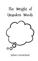 Julian Carmichael | The Weight Of Unspoken Words | Taschenbuch | Englisch (2025)