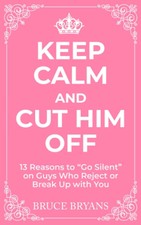 Keep Calm And Cut Him Off: 13 Reasons to Go S...