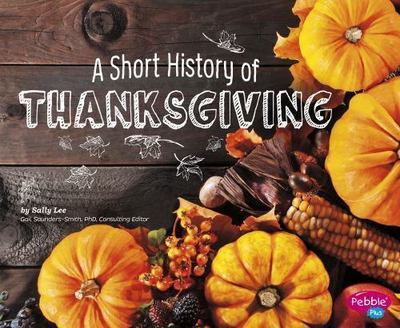 A Short History of Thanksgiving by Lee, Sally