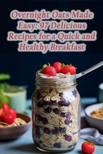 Fitness Reality Overnight Oats Made Easy: 97 Delicious Recipes for a Quick and Healthy Breakfast