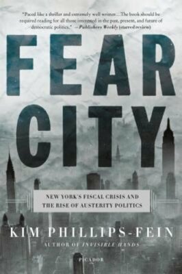 Fear City: New York's Fiscal Crisis and the Rise of Austerity Politics ...