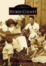 NEW Arcadia Publishing Stokes County, NC 9780738516561 Images of America Trade P