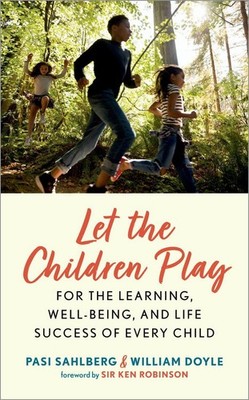 Let the Children Play: For the Learning, Well-Being, and Life Success of Every C