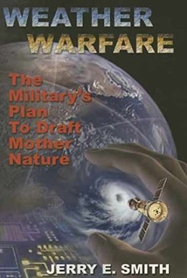 Weather Warfare: The Military's Plan - Paperback, by Smith Jerry E. - Very Good