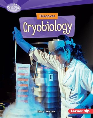 Discover Cryobiology (Searchlight Books     What's Cool about Science?)