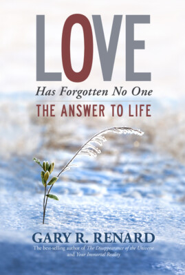 Love Has Forgotten No One: The Answer To Life