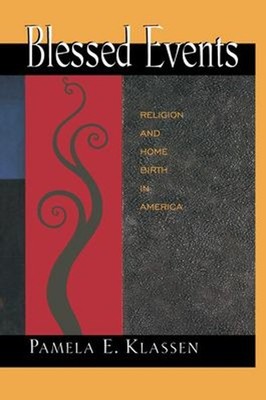 Blessed Events : Religion and Home Birth in America Paperback Pam