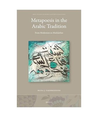 Metapoesis in the Arabic Tradition: From Modernists to Muḥdathūn: Fro