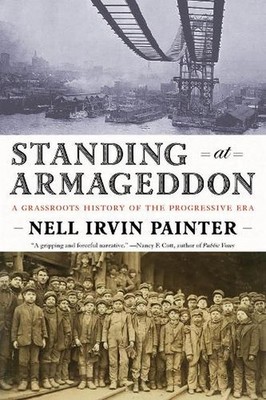 Standing at Armageddon: A Grassroots History of the Progressive Era by Nell Irvi