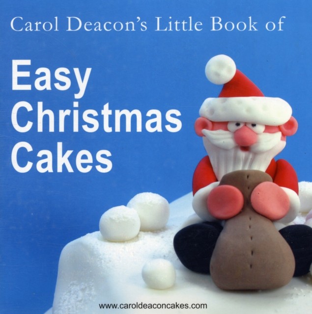 Carol Deacon's Little Book of Easy Christmas Cakes by Carol Deacon