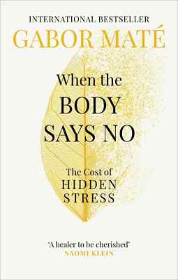 When the Body Says No By Dr Gabor Mat New Stock Fast Shipping Premium Quality