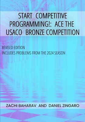 Start Competitive Programming!: Ace the USACO Bronze Competition by Daniel Zinga