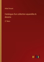Catalogue D'un Collection Aquarelles & Dessins HôTel Drouot