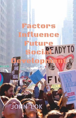 Factors Influence Future Social Development   John  Lok Paperback Brand New