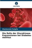 Shankaraiah Puligilla | Die Rolle Der Glucokinase-Expressionen Bei Diabetes...