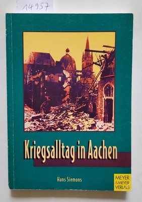 Kriegsalltag in Aachen : (sehr gut) : Siemons, Hans: