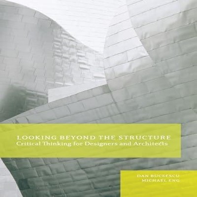 Looking Beyond the Structure Critical Thinking for Designers Arch