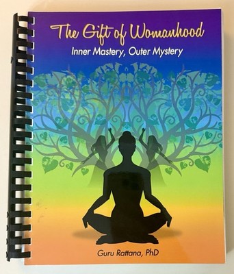 The Gift of Womanhood - Inner Mastery, Outer Mastery - Guru Rattana