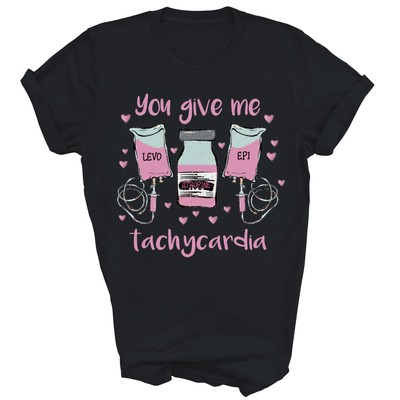 You Give Me Tachycardia Funny Unisex Shirt Gift
