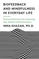 Biofeedback And Mindfulness In Everyday Life - Practical Solutions For...