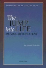 The Jump Into Life: Moving Beyond Fear by Desjardins, Arnaud