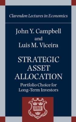 Strategic Asset Allocation: Portfolio Choice for Long-Term Investors by Campbell