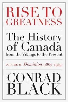 Rise to Greatness Volume 2: Dominion (1867-1949): The History of Canada From the