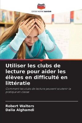 Utiliser les clubs de lecture pour aider les lves en difficult en littratie by R