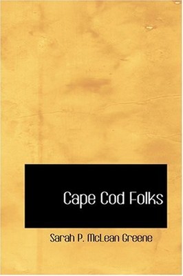 CAPE COD FOLKS By Sarah P. Mclean Greene - Hardcover *Excellent Condition*