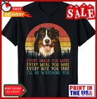 Every Snack You Make Dog Shirt Bernese Mountain T-Shirt