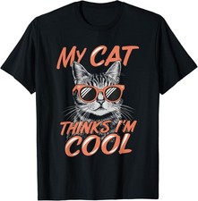 My Cat Thinks I m Cool Sunglasses Cat Lover Cat Owner Tee Funny Gift T-Shirt